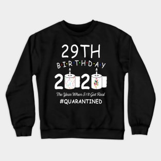 29th Birthday 2020 The Year When Shit Got Real Quarantined Crewneck Sweatshirt